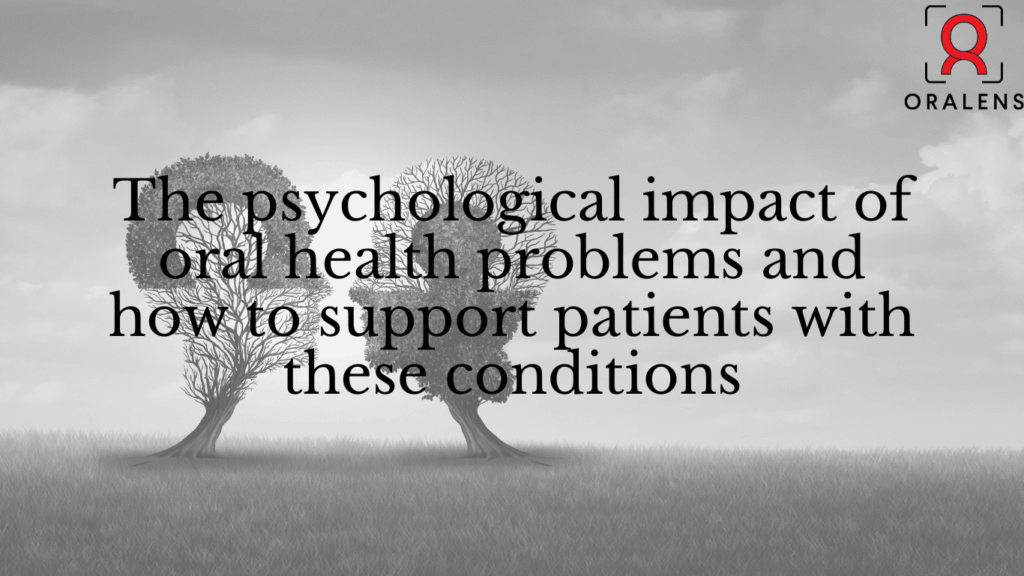 The psychological impact of oral health problems and how to support patients with these conditions
