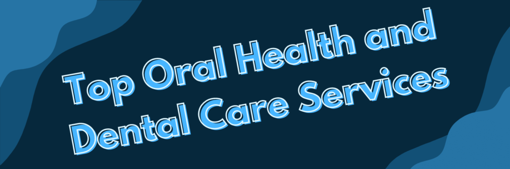 Top Oral Health and Dental Care Services